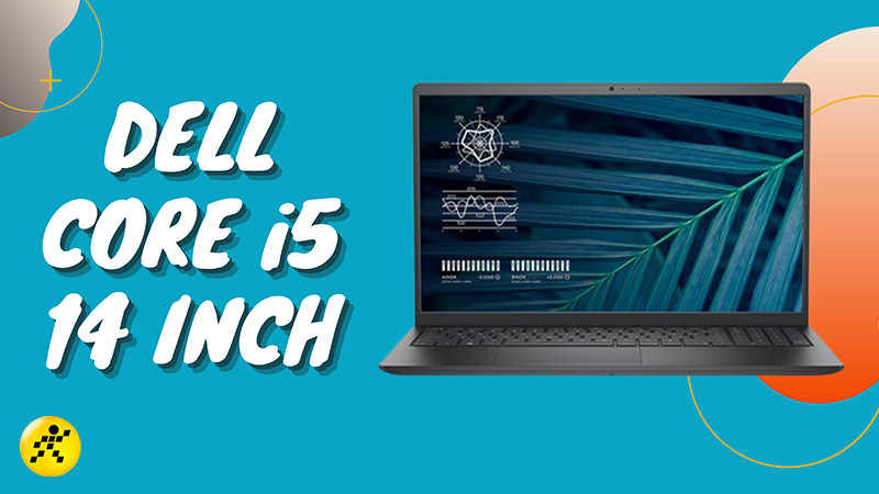 Top 5 laptop Dell Core i5 14 inch tốt nhất trong năm 2022