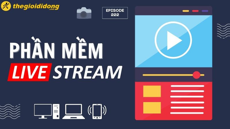 Top 9 phần mềm livestream màn hình PC, laptop, điện thoại