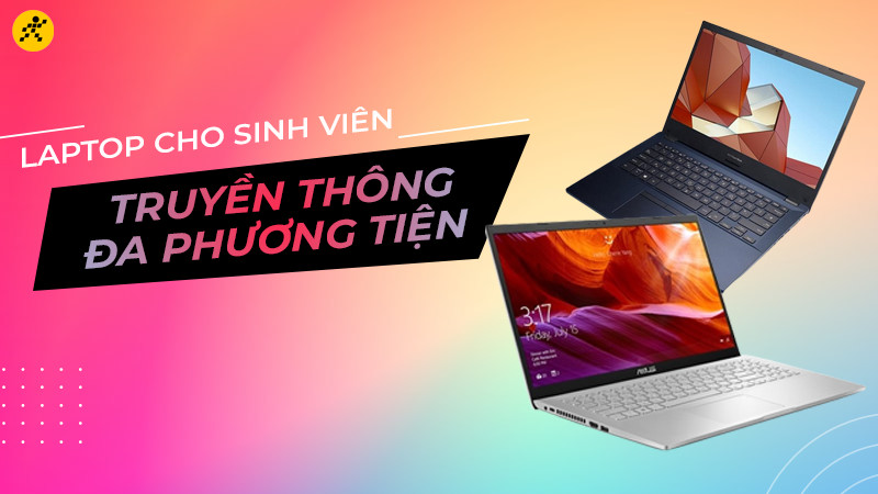 Top laptop cho sinh viên truyền thông đa phương tiện