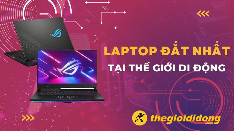 Top Laptop Đắt Nhất tại Thế Giới Di Động