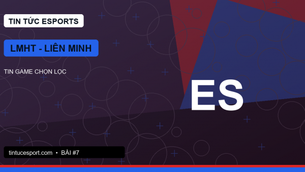 LMHT esports: đọc chỉ số không đủ, cần hiểu kế hoạch kiểm soát bản đồ